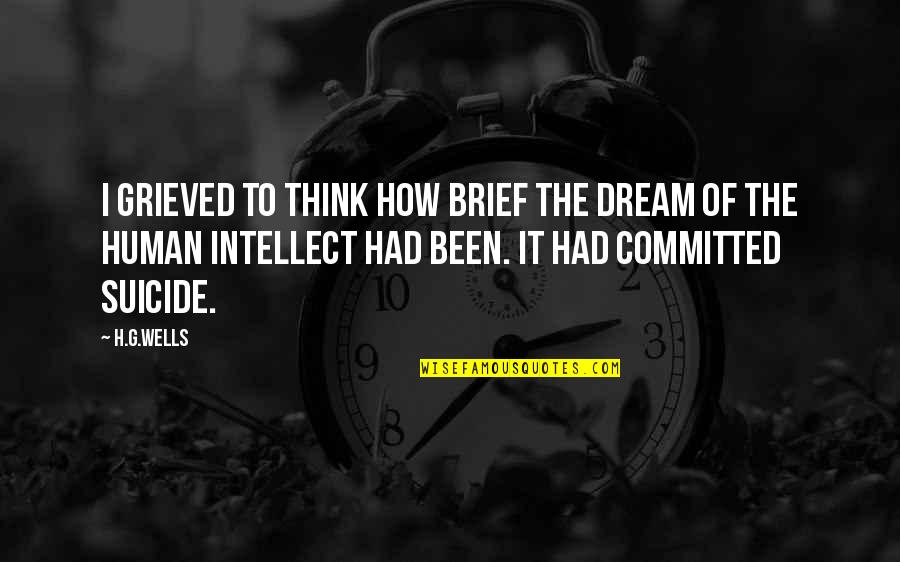 Thommy Hutson Quotes By H.G.Wells: I grieved to think how brief the dream Thommy Hutson Quotes By H.G.Wells: I grieved to think how brief the dream