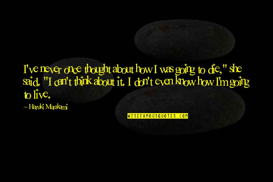 Thommy Hutson Quotes By Haruki Murakami: I've never once thought about how I was Thommy Hutson Quotes By Haruki Murakami: I've never once thought about how I was