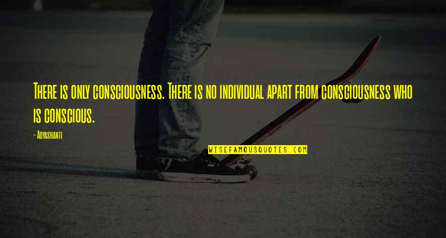 Thomoser Quotes By Adyashanti: There is only consciousness. There is no individual