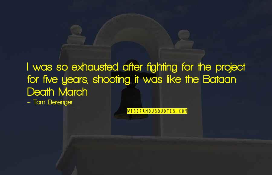 Thomoser Quotes By Tom Berenger: I was so exhausted after fighting for the
