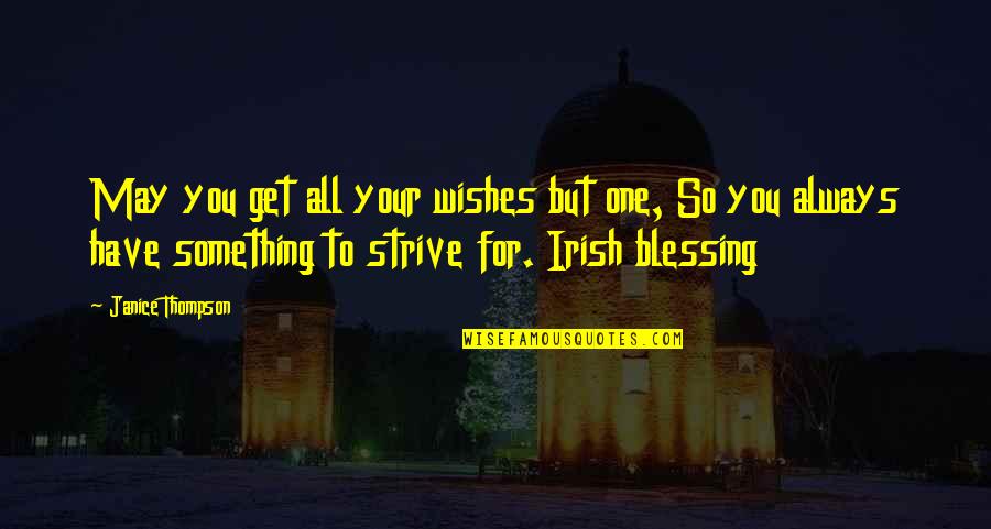 Thompson One Quotes By Janice Thompson: May you get all your wishes but one, Thompson One Quotes By Janice Thompson: May you get all your wishes but one,