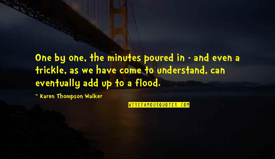 Thompson One Quotes By Karen Thompson Walker: One by one, the minutes poured in - Thompson One Quotes By Karen Thompson Walker: One by one, the minutes poured in -