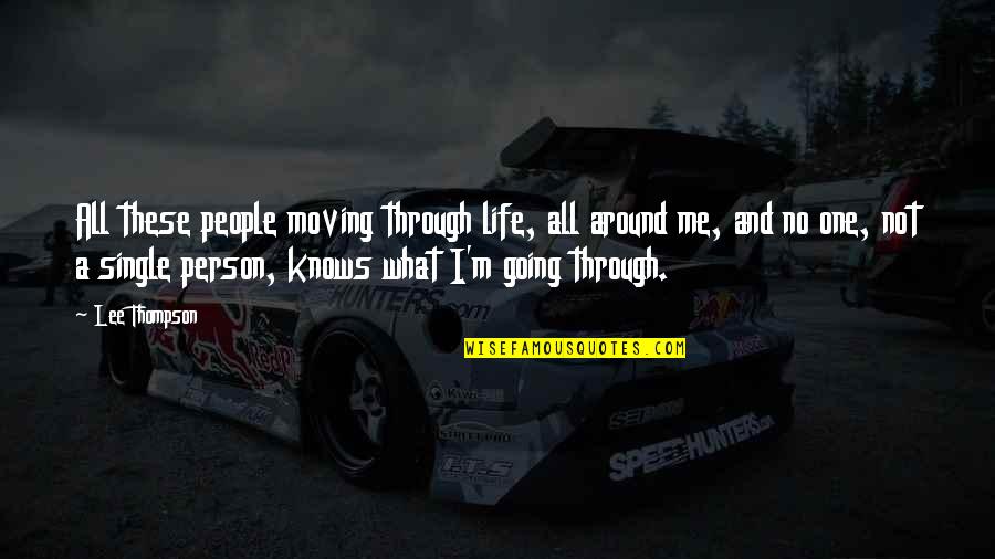 Thompson One Quotes By Lee Thompson: All these people moving through life, all around Thompson One Quotes By Lee Thompson: All these people moving through life, all around