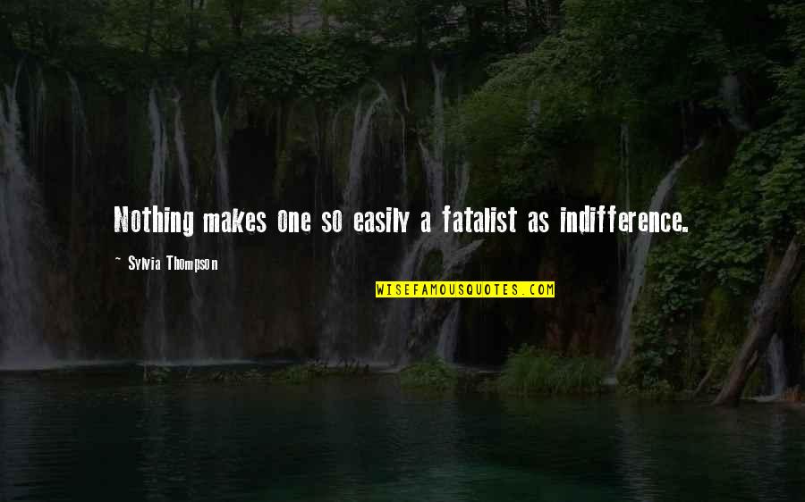 Thompson One Quotes By Sylvia Thompson: Nothing makes one so easily a fatalist as Thompson One Quotes By Sylvia Thompson: Nothing makes one so easily a fatalist as