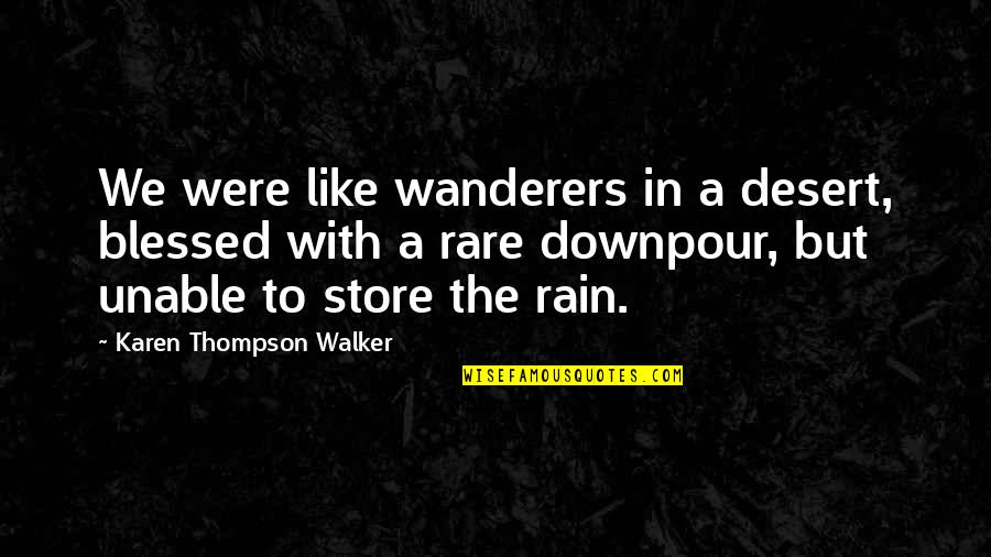 Thompson Quotes By Karen Thompson Walker: We were like wanderers in a desert, blessed