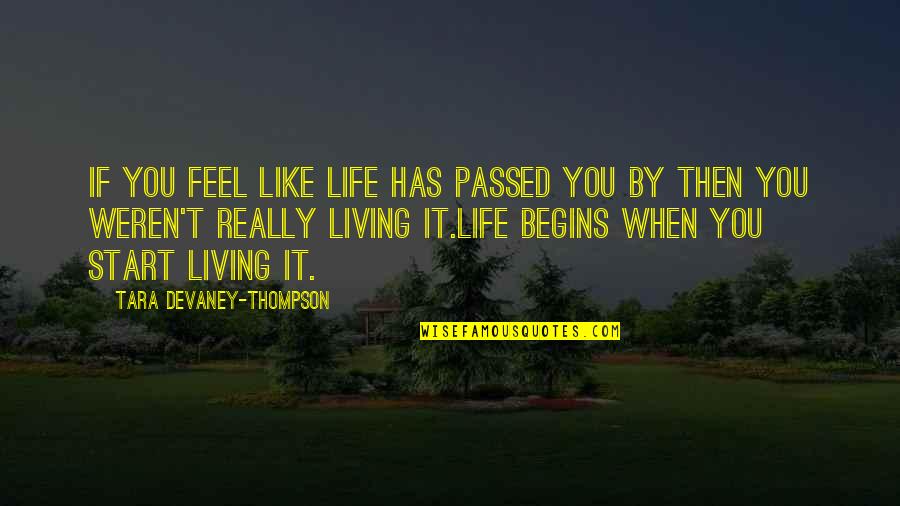 Thompson Quotes By Tara Devaney-Thompson: If you feel like life has passed you