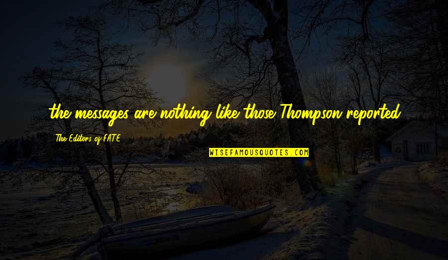 Thompson Quotes By The Editors Of FATE: the messages are nothing like those Thompson reported