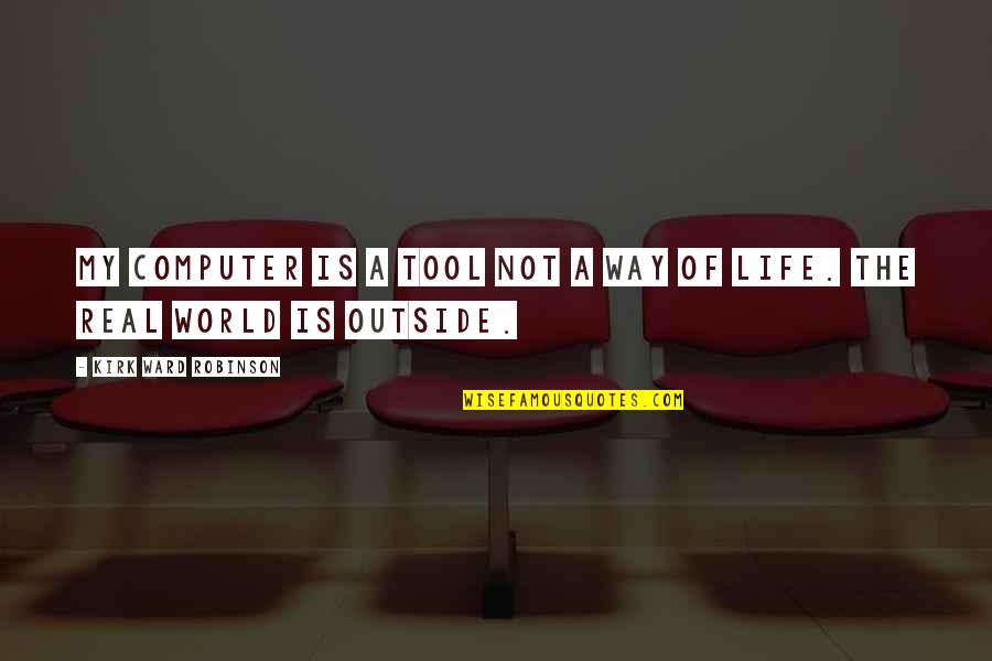 Thompsons Grain Quotes By Kirk Ward Robinson: My computer is a tool not a way Thompsons Grain Quotes By Kirk Ward Robinson: My computer is a tool not a way