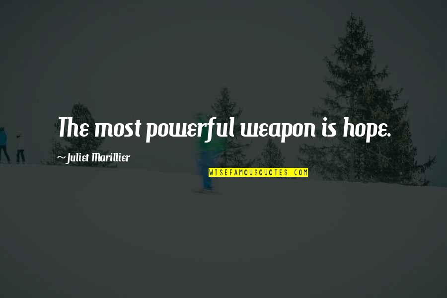 Thomson Holiday Quotes By Juliet Marillier: The most powerful weapon is hope.