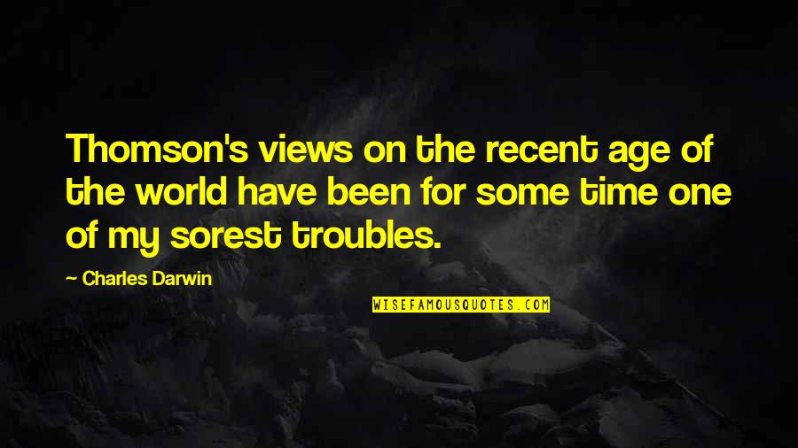 Thomson One Quotes By Charles Darwin: Thomson's views on the recent age of the Thomson One Quotes By Charles Darwin: Thomson's views on the recent age of the