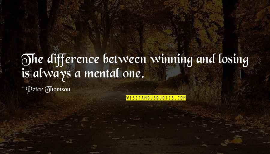 Thomson One Quotes By Peter Thomson: The difference between winning and losing is always