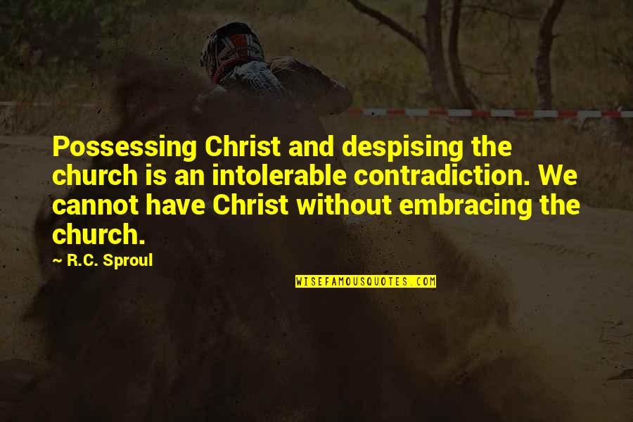 Thomson One Quotes By R.C. Sproul: Possessing Christ and despising the church is an Thomson One Quotes By R.C. Sproul: Possessing Christ and despising the church is an