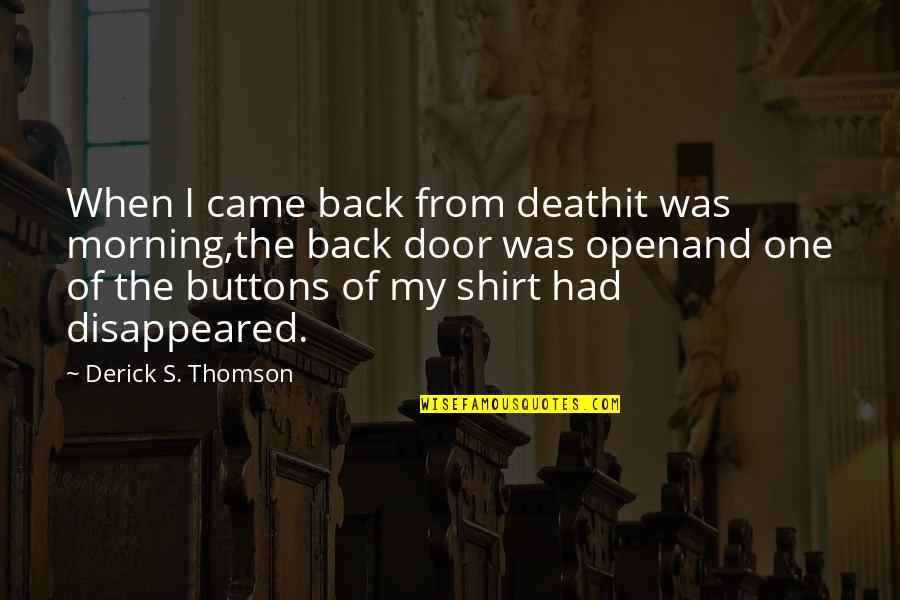 Thomson Quotes By Derick S. Thomson: When I came back from deathit was morning,the