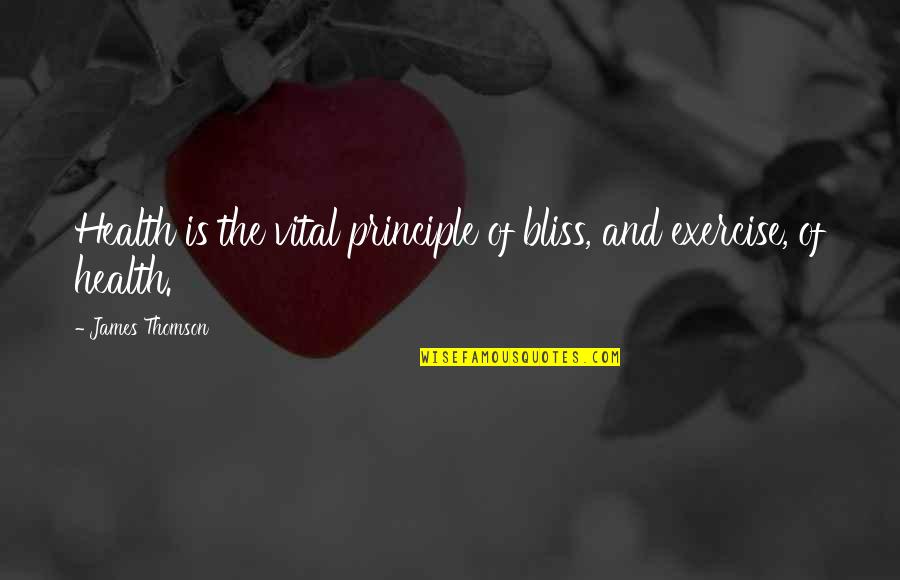 Thomson Quotes By James Thomson: Health is the vital principle of bliss, and