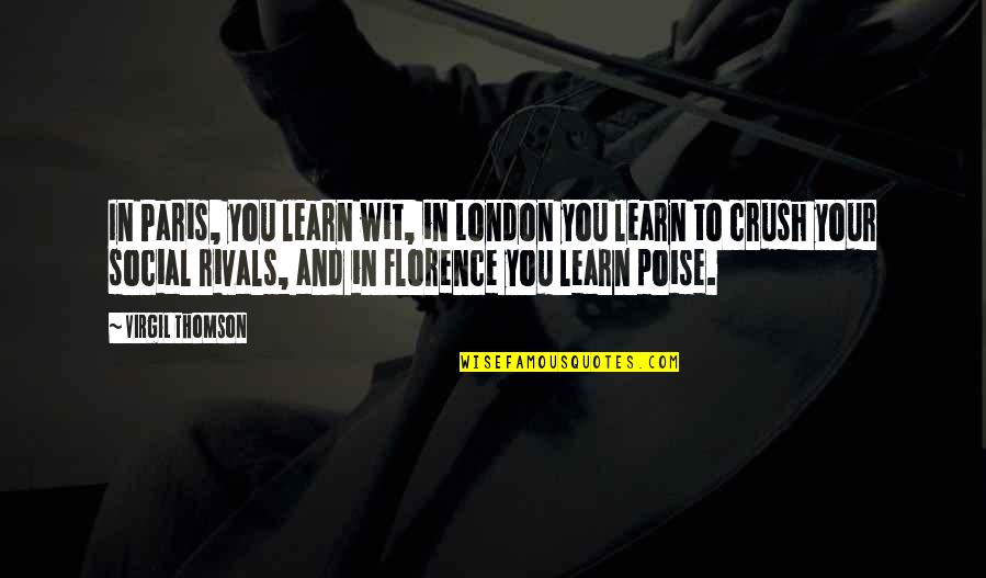 Thomson Quotes By Virgil Thomson: In Paris, you learn wit, in London you