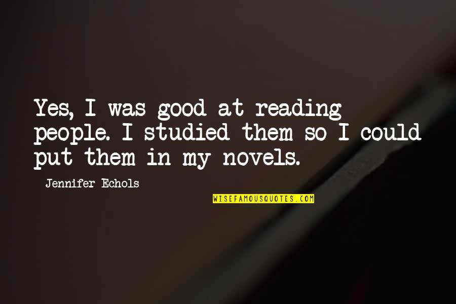 Thomson Reuters Live Quotes By Jennifer Echols: Yes, I was good at reading people. I Thomson Reuters Live Quotes By Jennifer Echols: Yes, I was good at reading people. I