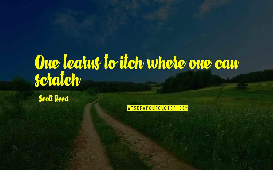 Thomson Reuters Live Quotes By Scott Reed: One learns to itch where one can scratch. Thomson Reuters Live Quotes By Scott Reed: One learns to itch where one can scratch.