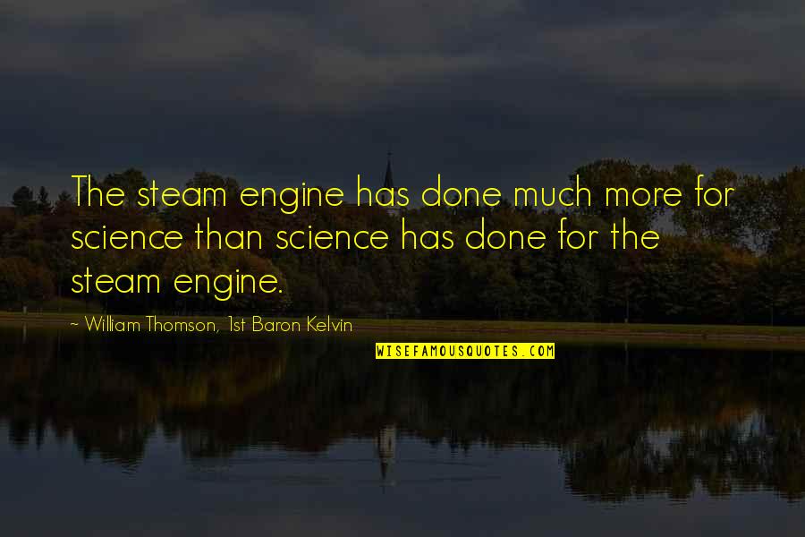 Thomson's Quotes By William Thomson, 1st Baron Kelvin: The steam engine has done much more for