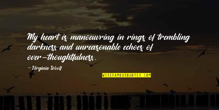 Thomy Sauce Quotes By Virginia Woolf: My heart is manoeuvring in rings of trembling Thomy Sauce Quotes By Virginia Woolf: My heart is manoeuvring in rings of trembling