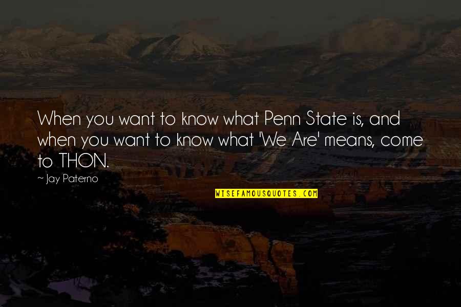 Thon Quotes By Jay Paterno: When you want to know what Penn State