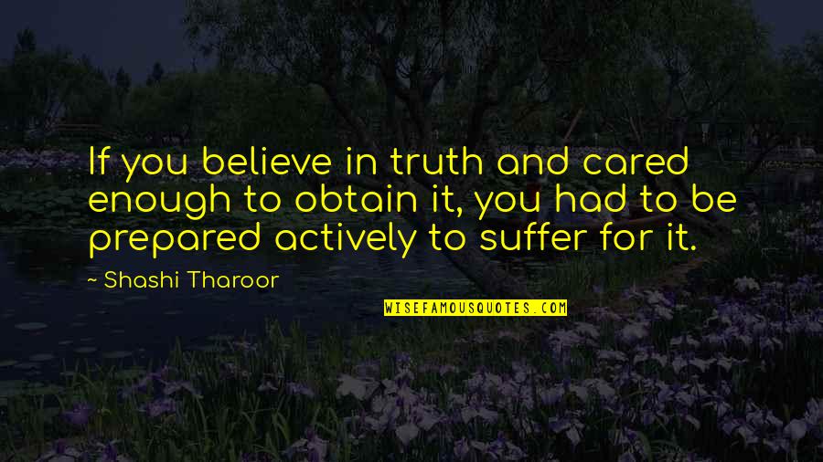 Thonglor Tower Quotes By Shashi Tharoor: If you believe in truth and cared enough