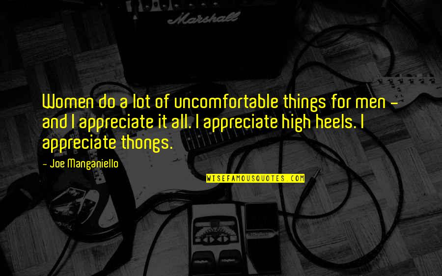 Thongs Quotes By Joe Manganiello: Women do a lot of uncomfortable things for