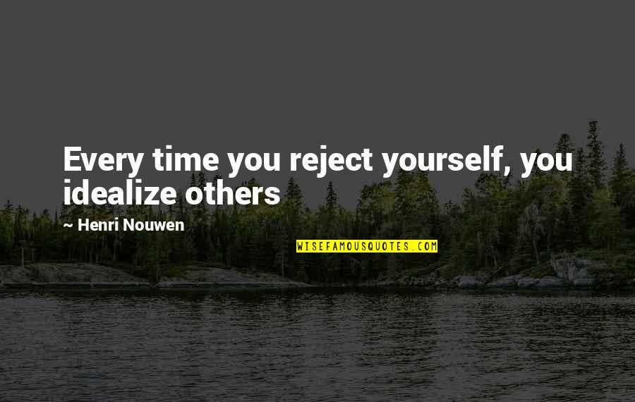 Thonny Install Quotes By Henri Nouwen: Every time you reject yourself, you idealize others Thonny Install Quotes By Henri Nouwen: Every time you reject yourself, you idealize others