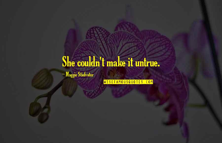 Thonny Install Quotes By Maggie Stiefvater: She couldn't make it untrue. Thonny Install Quotes By Maggie Stiefvater: She couldn't make it untrue.