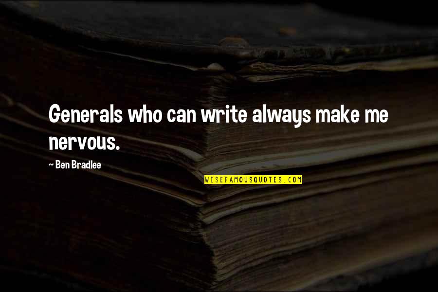 Thonny Org Quotes By Ben Bradlee: Generals who can write always make me nervous.