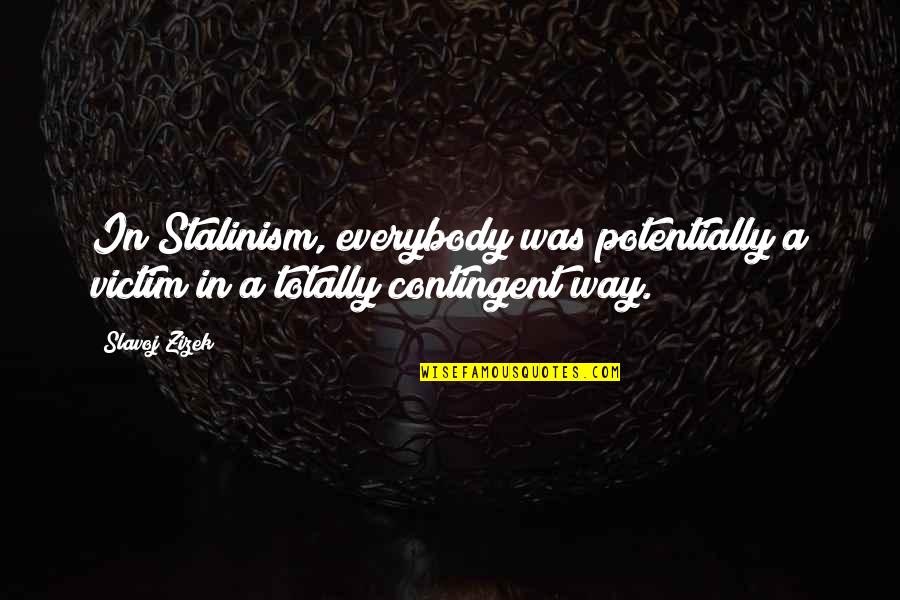 Thoogudeepa Srinivass Quotes By Slavoj Zizek: In Stalinism, everybody was potentially a victim in