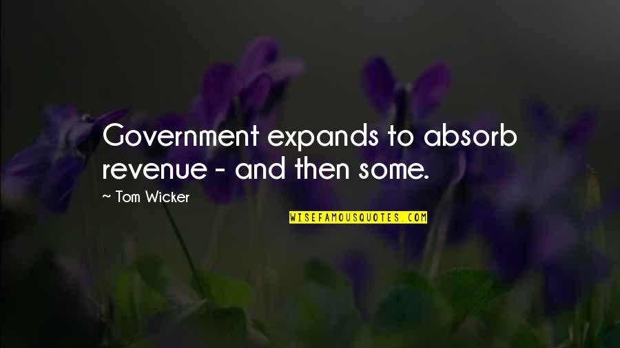 Thoon Quotes By Tom Wicker: Government expands to absorb revenue - and then