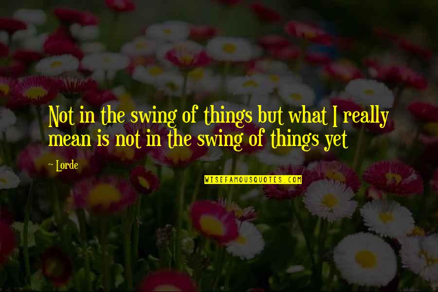 Thor 2 Malekith Quotes By Lorde: Not in the swing of things but what
