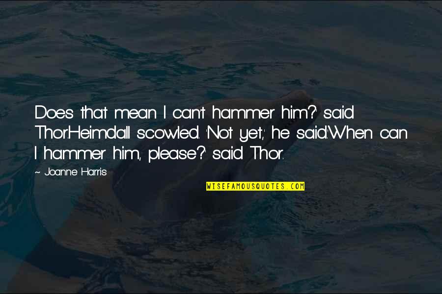 Thor Hammer Quotes By Joanne Harris: Does that mean I can't hammer him?' said