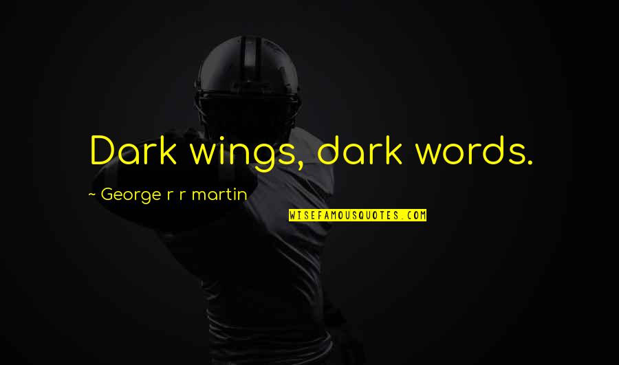 Thor Norse Mythology Quotes By George R R Martin: Dark wings, dark words.