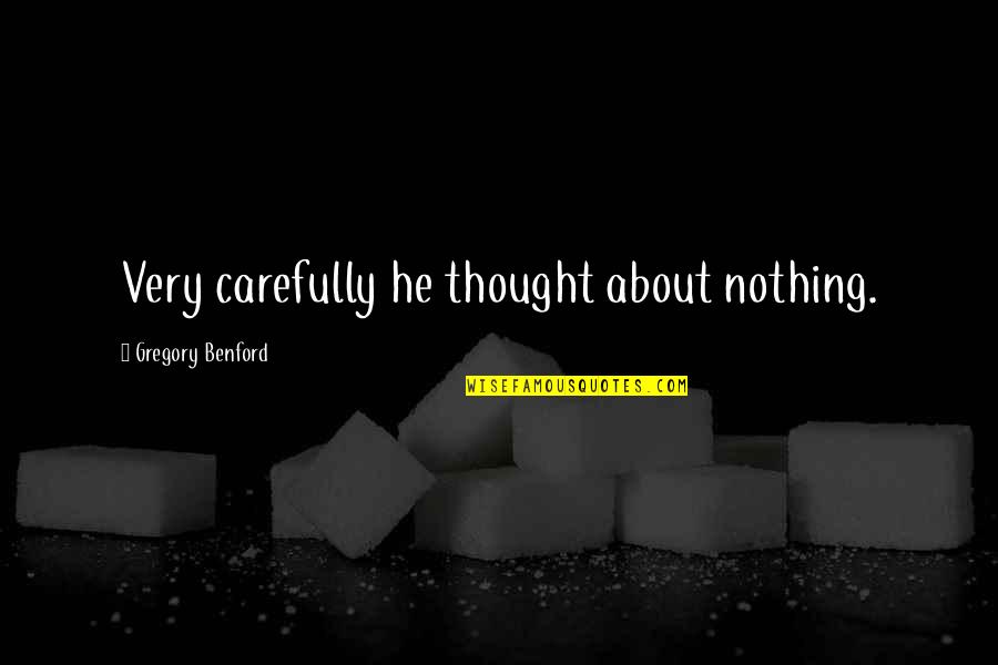 Thor Sperm Quotes By Gregory Benford: Very carefully he thought about nothing.