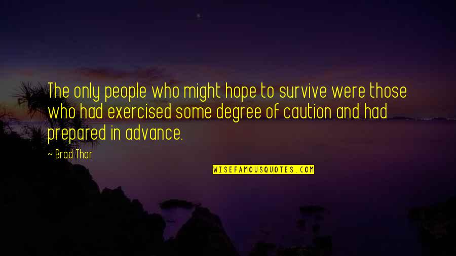 Thor The Quotes By Brad Thor: The only people who might hope to survive Thor The Quotes By Brad Thor: The only people who might hope to survive