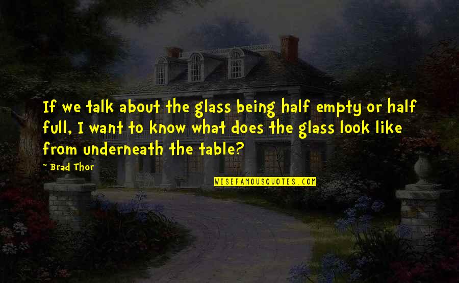 Thor The Quotes By Brad Thor: If we talk about the glass being half Thor The Quotes By Brad Thor: If we talk about the glass being half