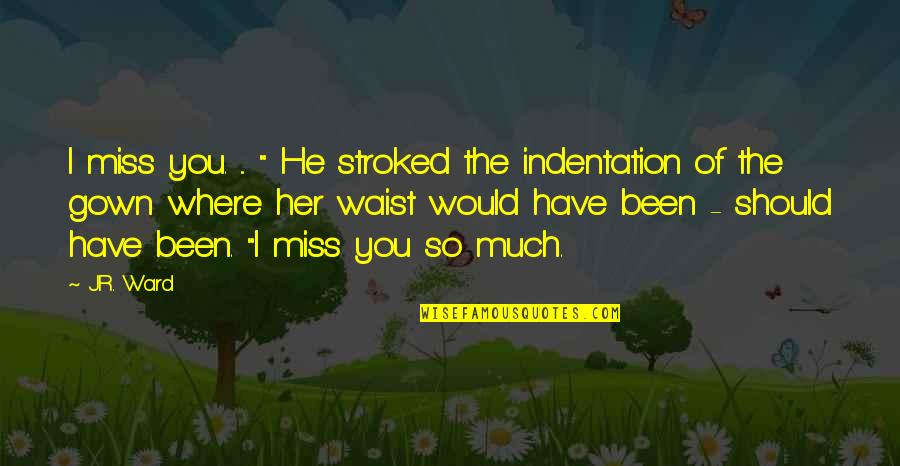 Thor The Quotes By J.R. Ward: I miss you. ... " He stroked the Thor The Quotes By J.R. Ward: I miss you. ... " He stroked the