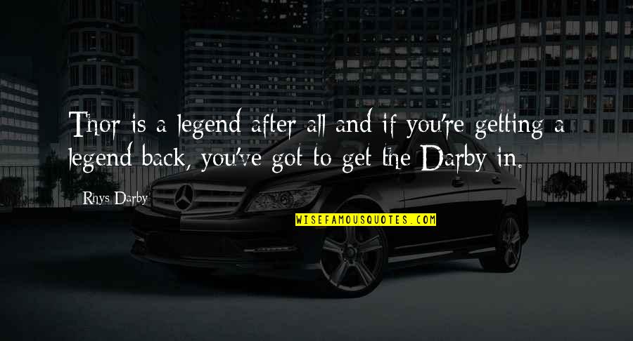 Thor The Quotes By Rhys Darby: Thor is a legend after all and if Thor The Quotes By Rhys Darby: Thor is a legend after all and if