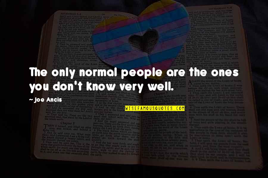 Thoracic Quotes By Joe Ancis: The only normal people are the ones you