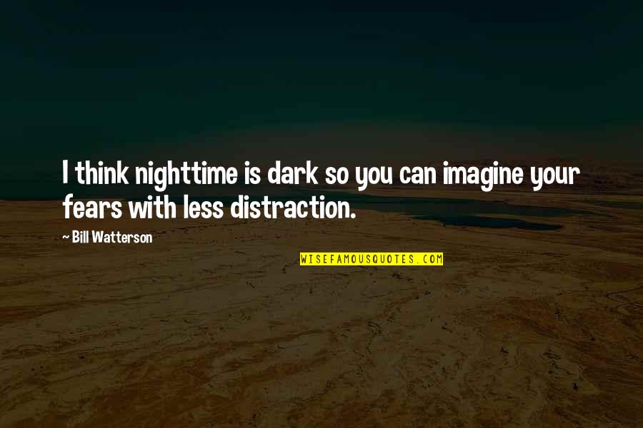 Thoracic Surgeon Quotes By Bill Watterson: I think nighttime is dark so you can