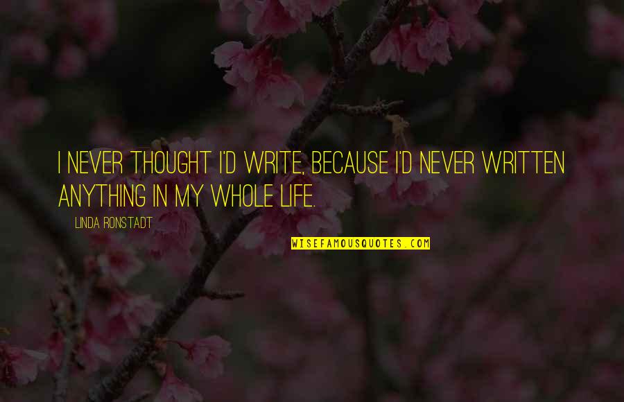 Thoralf Alfsson Quotes By Linda Ronstadt: I never thought I'd write, because I'd never