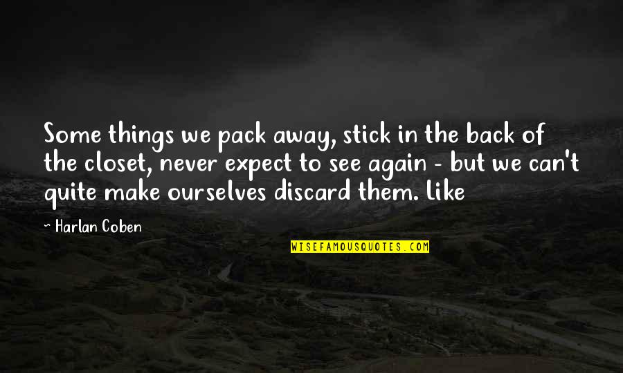 Thoralf Gilbrant Quotes By Harlan Coben: Some things we pack away, stick in the Thoralf Gilbrant Quotes By Harlan Coben: Some things we pack away, stick in the