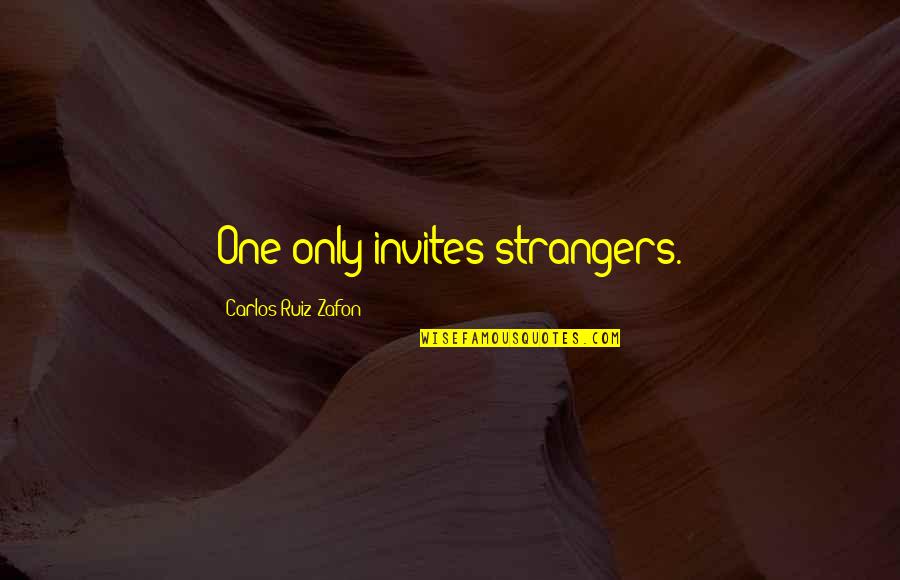 Thoranna Sigurdardottir Quotes By Carlos Ruiz Zafon: One only invites strangers. Thoranna Sigurdardottir Quotes By Carlos Ruiz Zafon: One only invites strangers.