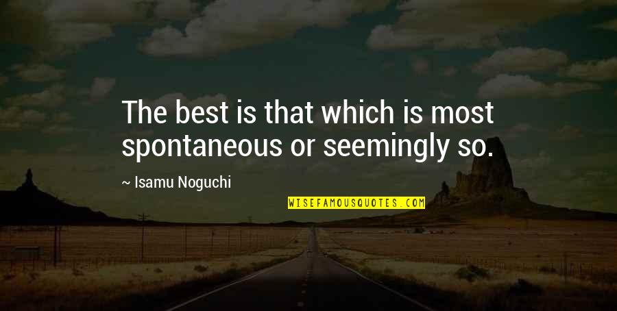 Thorax Quotes By Isamu Noguchi: The best is that which is most spontaneous