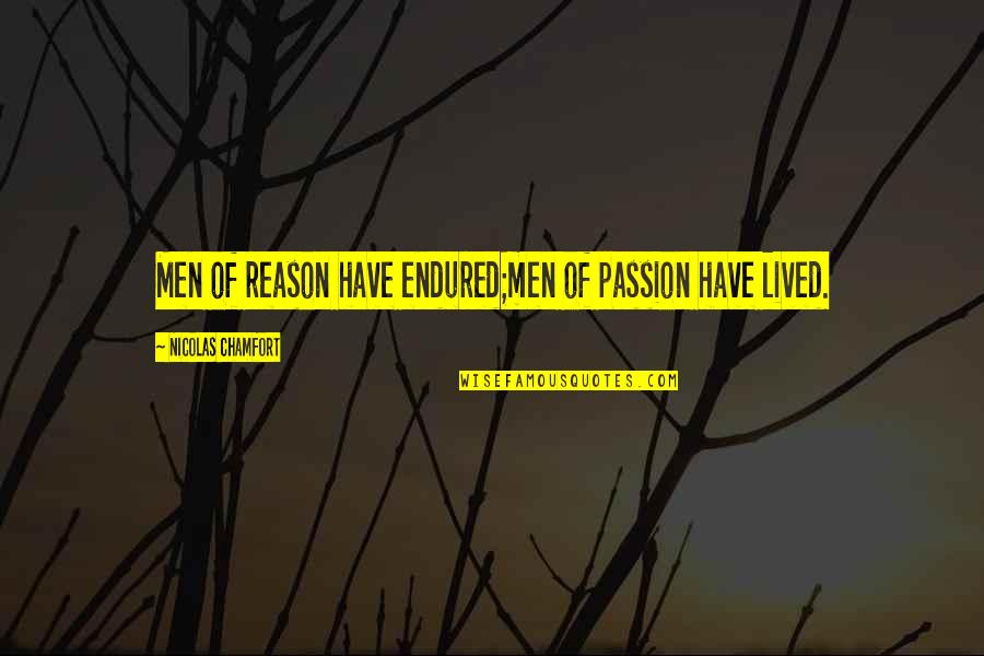 Thorax Quotes By Nicolas Chamfort: Men of reason have endured;men of passion have