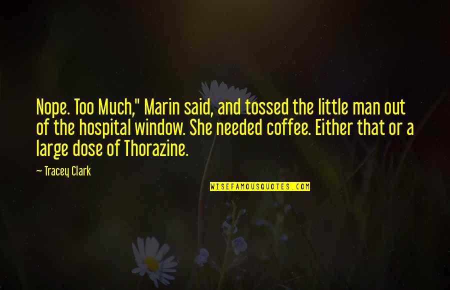 Thorazine Quotes By Tracey Clark: Nope. Too Much," Marin said, and tossed the