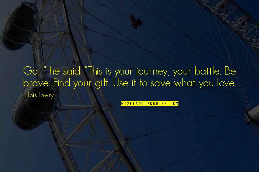 Thorben Schmitt Quotes By Lois Lowry: Go, " he said. "This is your journey, Thorben Schmitt Quotes By Lois Lowry: Go, " he said. "This is your journey,