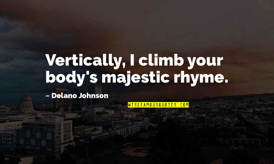 Thorborg Olsen Quotes By Delano Johnson: Vertically, I climb your body's majestic rhyme.