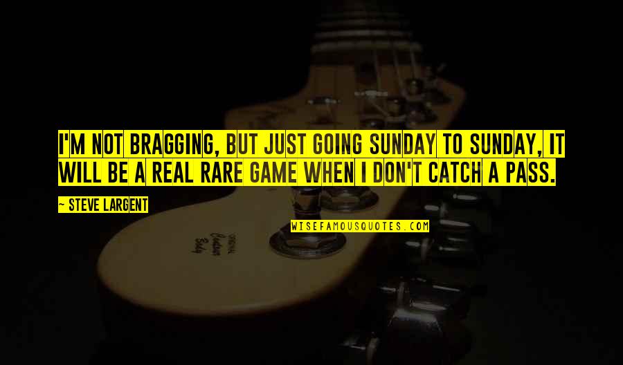 Thordendal Music On Youtube Quotes By Steve Largent: I'm not bragging, but just going Sunday to Thordendal Music On Youtube Quotes By Steve Largent: I'm not bragging, but just going Sunday to